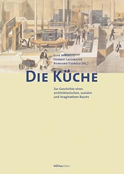 Hardcover Die Kuche: Zur Geschichte Eines Architektonischen, Sozialen Und Imaginativen Raums [German] Book