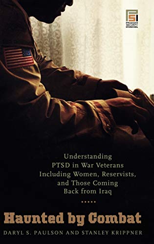Haunted by Combat: Understanding Ptsd in War Veterans Including Women, Reservists, and Those Coming Back from Iraq