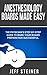 Anesthesiology Boards Made Easy: A physician's step-by-step guide to make your board preparation successful
