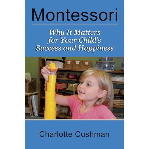 Montessori: Why It Matters for Your Child's Success and Happiness by Charlotte Cushman episode artwork