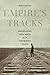Empire's Tracks: Indigenous Nations, Chinese Workers, and the Transcontinental Railroad (Volume 52) (American Crossroads)