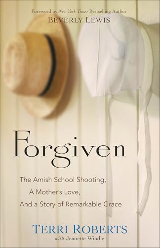 Forgiven: The Amish School Shooting, a Mother's Love, and a Story of Remarkable Grace