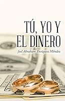 T�, Yo y El Dinero 1506509649 Book Cover