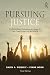 Pursuing Justice: Traditional and Contemporary Issues in Our Communities and the World