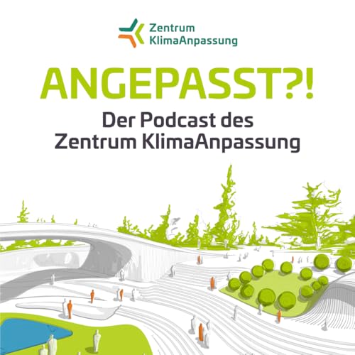 Angepasst?! – Der Podcast des Zentrum KlimaAnpassung Titelbild