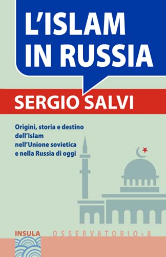 L'ISLAM IN RUSSIA: Origini, storia e destino dell’Islam nell’Unione sovietica e nella Russia di oggi (Italian Edition)