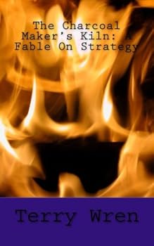 Paperback The Charcoal Maker's Kiln: A Fable On Strategy Book