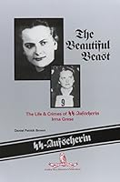 The Beautiful Beast: The Life & Crimes of Ss-Aufseherin Irma Grese 0930860152 Book Cover