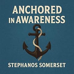 Anchored in Awareness Audiolibro Por Stephanos Somerset arte de portada