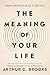 The Meaning of Your Life: Finding Purpose in an Age of Emptiness