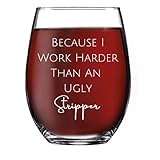 Funny Wine Glass Because I Work Harder Than An Ugly Stripper Stemless Wine Glass Funny Wine Glass...