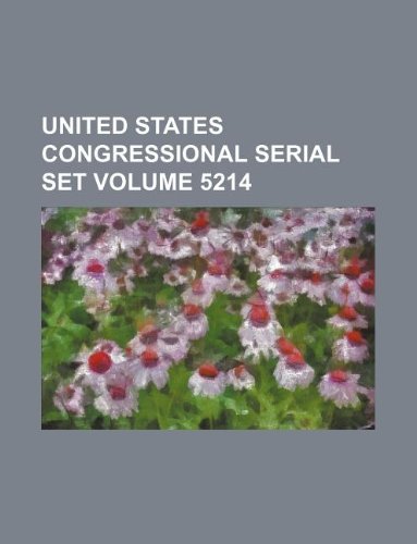 United States Congressional Serial Set Volume 5214