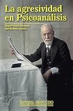 LA AGRESIVIDAD EN PSICOANÁLISIS: colección psicoanálisis para todos