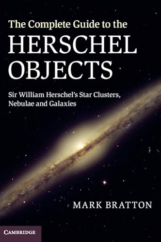 The Complete Guide to the Herschel Objects: Sir William Herschel's Star Clusters, Nebulae and Galaxies