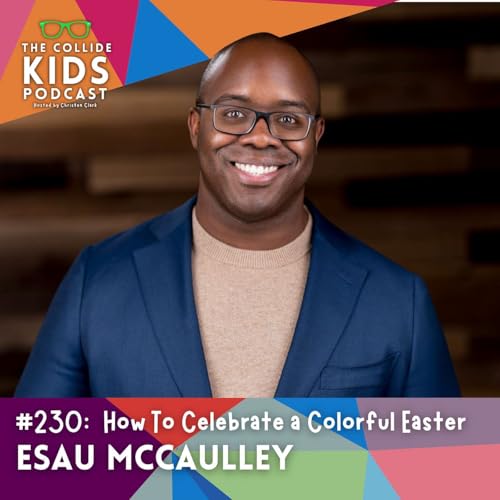 How To Celebrate a Colorful Easter and the Beauty of God&rsquo;s Kingdom with Esau McCaulley