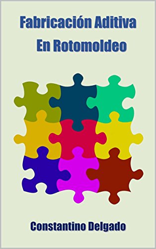 Fabricación Aditiva En Rotomoldeo (Spanish Edition)