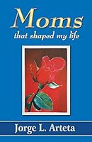 Moms That Shaped My Life 0998012890 Book Cover