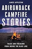 Adirondack Campfire Stories: Tales and Folklore from Inside the Blue Line