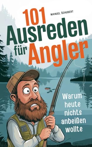 101 Ausreden für Angler: Warum heute nichts anbeißen wollte - Die...