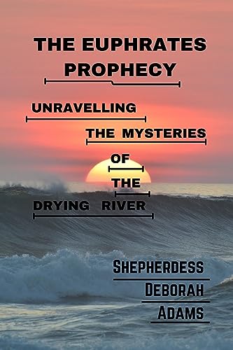 THE EUPHRATES PROPHECY: UNRAVELLING THE MYSTERIES OF THE DRYING RIVER