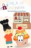  Cake Of Kindness: The Tale of Cherry and Mishu (Nighttime Nuzzles: Magical and Moral stories for Kids) (English Edition)