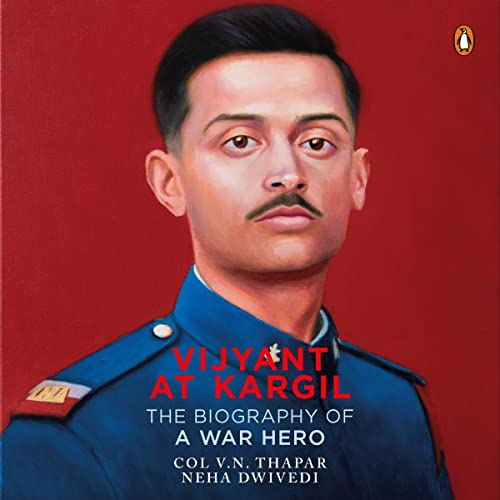 Vijyant at Kargil: The Biography of a War Hero