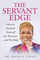 The Servant Edge: How to Position Yourself for Business and Worship 168111612X Book Cover