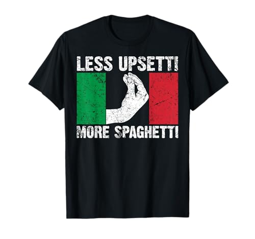 Funny Less Upsetti More Spaghetti Italian Gift For Men Women T-Shirt