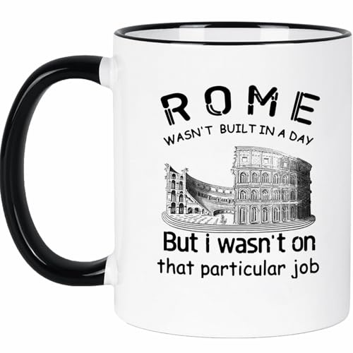 "Rome Wasn't Built in a Day" Mug, Funny Gift for Construction Workers, Project Engineer, Foreman, Builder, Boss, Husband, Son, Coworker, Ceramic Coffee Mug 11 Oz