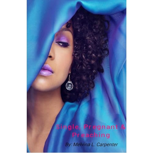 Single, Pregnant And Preaching : MELVINA CARPENTER episode artwork