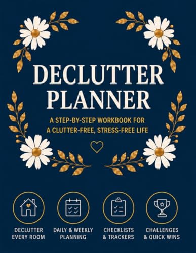 Ultimate Home Declutter & Organization Planner: Step-by-Step Workbook with Room-by-Room Checklists, Daily and Weekly Cleaning Schedules, Decluttering ... Tools for a Clutter-Free, Stress-Free Life