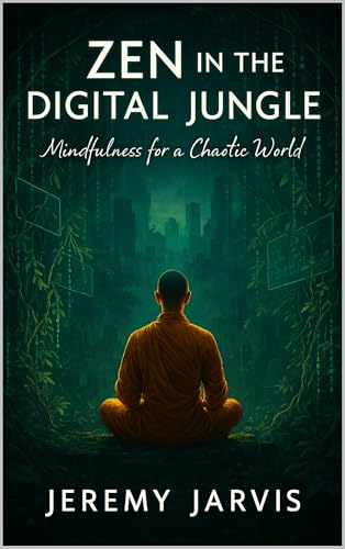 Zen in the Digital Jungle: Mindfulness for a Chaotic World (English Edition)