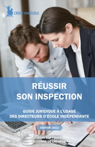 Réussir son inspection: Guide pratique à l’usage des directeurs d’établissements scolaires privés hors contrat