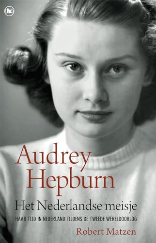 Audrey Hepburn - Het Nederlandse meisje: Audrey Hepburn en haar t...