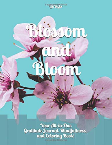 Blossom and Bloom: Your All-in-One Gratitude Journal, Mindfulness, and Coloring Book!
