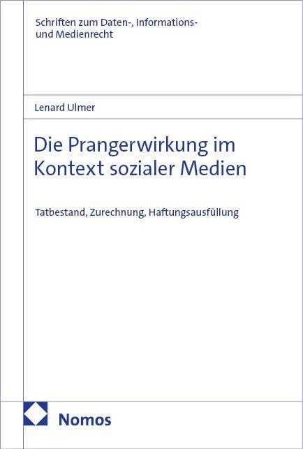 Die Prangerwirkung im Kontext sozialer Medien: Tatbestand, Zurechnung, Haftungsausfüllung (Schriften zum Daten-, Informations- und Medienrecht)