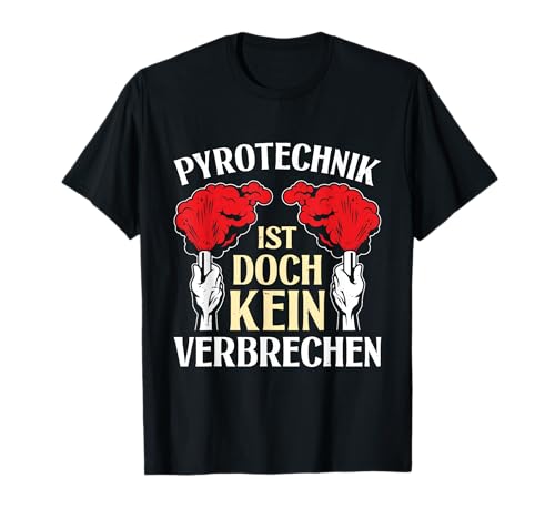 PYROTECHNIK IST DOCH KEIN VERBRECHEN Lustiges Feuerwerk T-Shirt