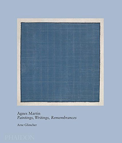 Agnes Martin: Paintings, Writings, Remembrances by Arne Glimcher