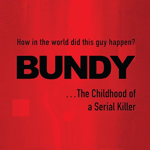 Page de couverture de Bundy . . . The Childhood of a Serial Killer: How in the world did this guy happen?