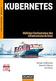 Kubernetes : Maîtrisez l'orchestrateur des infrastructures du futur (Etudes et développement) (French Edition)