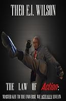 The Law of Action: Master Key to the Universe We Actually Live In. 0578189208 Book Cover