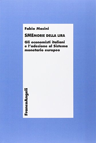 Smemorie della lira. Gli economisti italiani e l'adesione al Sistema monetario europeo