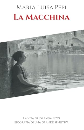 La Macchina: La vita di Jolanda Pizzi. Biografia di una grande sensitiva