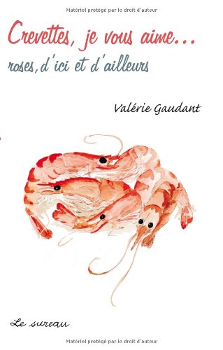 Télécharger Crevettes, je vous aime... : Roses, d'ici et d'ailleurs Livre eBook France