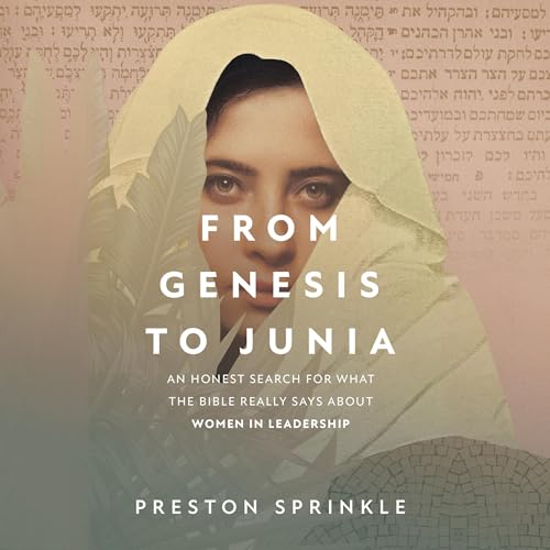 From Genesis to Junia: An Honest Search for What the Bible Really Says About Women in Leadership
