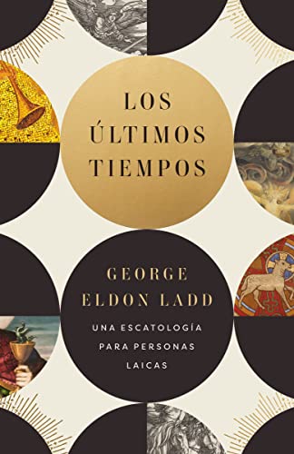 Los últimos tiempos: Una escatología para personas laicas (Spanish Edition)
