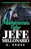 El Matrimonio Falso de mi Jefe Millonario: Una boda por contrato con el CEO (Los Hombres Valenti, Romances de Millonarios nº 4)