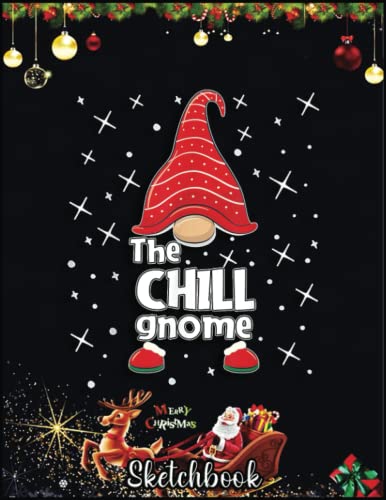 Christmas Sketch Book: Chill Gnome Family Matching Christmas Funny Gift, 120 Pages Help You Design Your Ideas Size 8.5 x 11 Inches Sketchbook