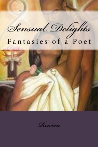 Sensual Delights: Fantasies of a Poet