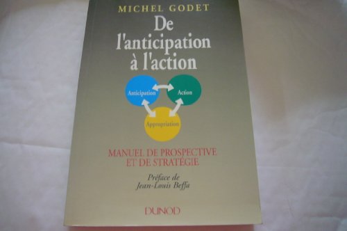 De l'anticipation à l'action : Manuel de prospective et de stratégie